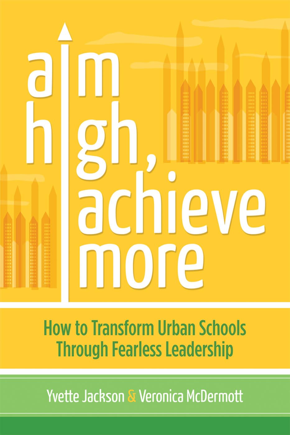 aim high achieve more how to transform urban schools through fearless leadership  yvette jackson, veronica