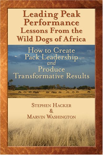 leading peak performance lessons from the wild dogs of africa how to create pack leadership and produce