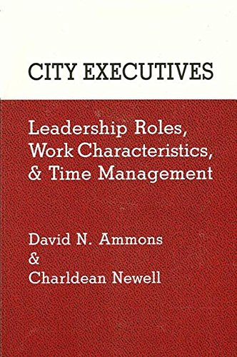 city executives leadership roles work characteristics and time management 1st edition david n. ammons,
