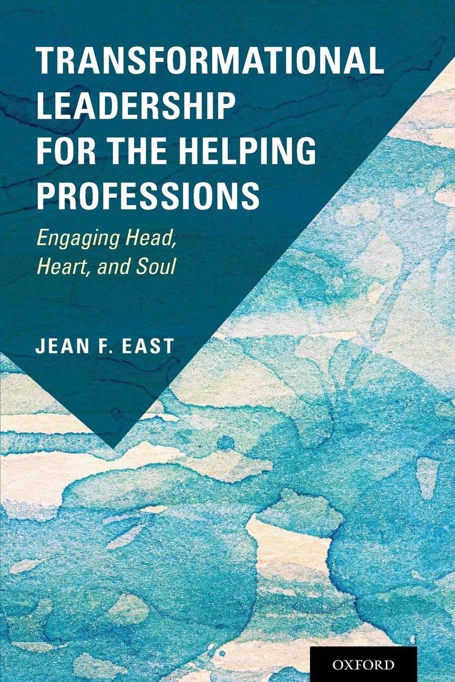 transformational leadership for the helping professions engaging head heart and soul  east, jean f.