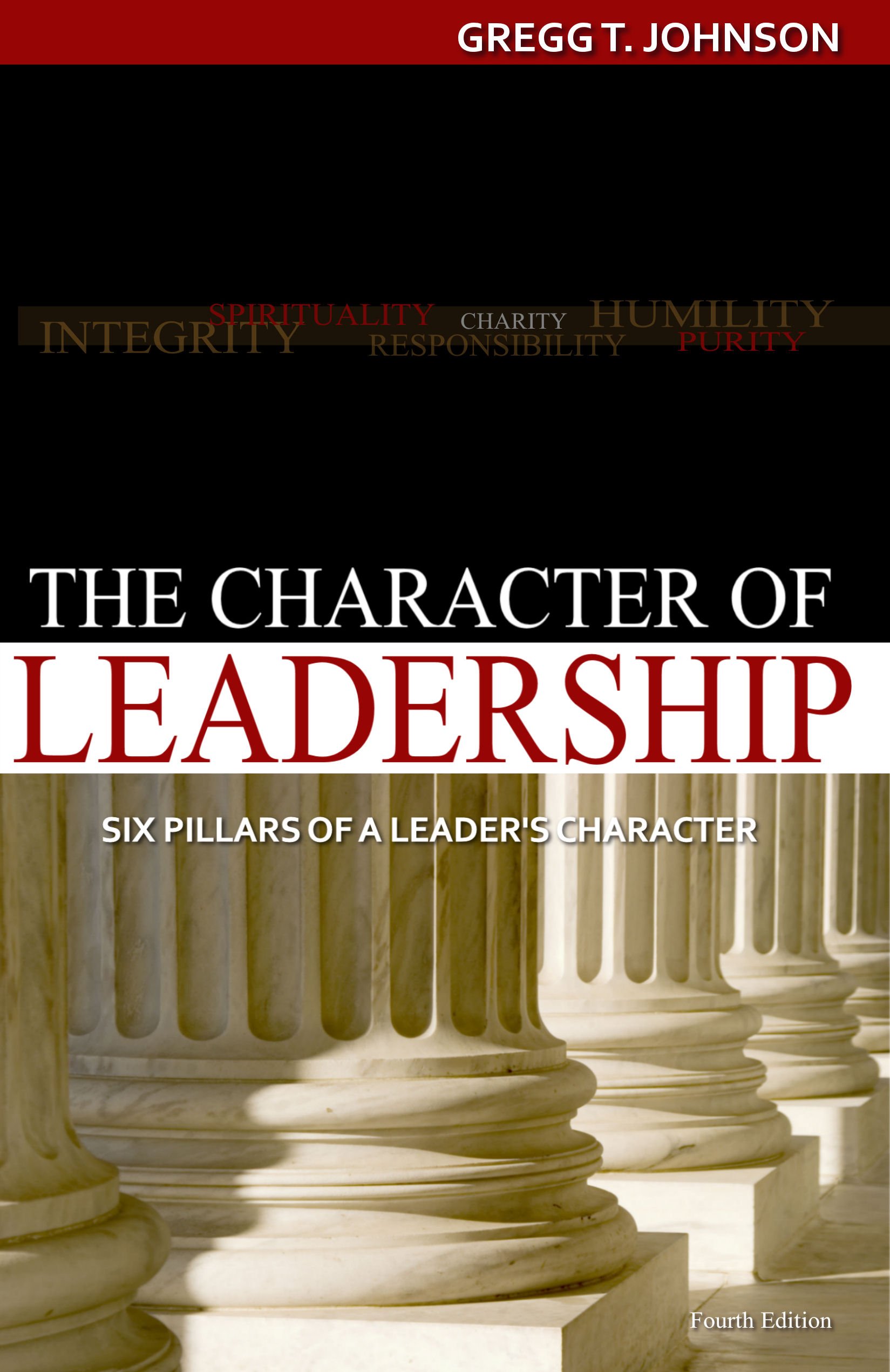 the character of leadership six pillars of a leaders character 4th edition gregg t. johnson 0974103608,
