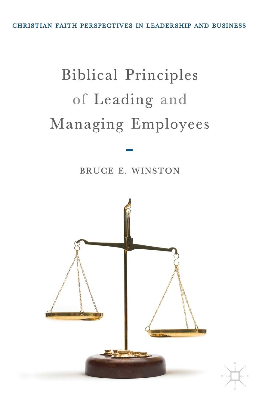 biblical principles of leading and managing employees 1st edition winston, bruce e. 3319771361, 9783319771366