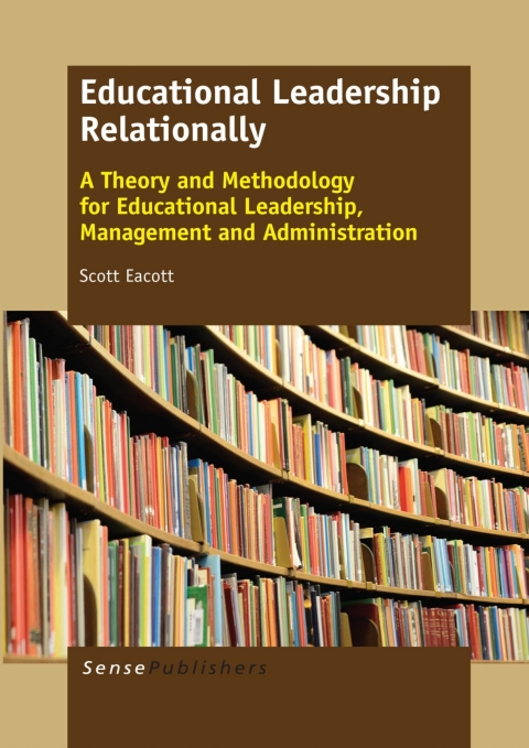 educational leadership relationally a theory and methodology for educational leadership management and