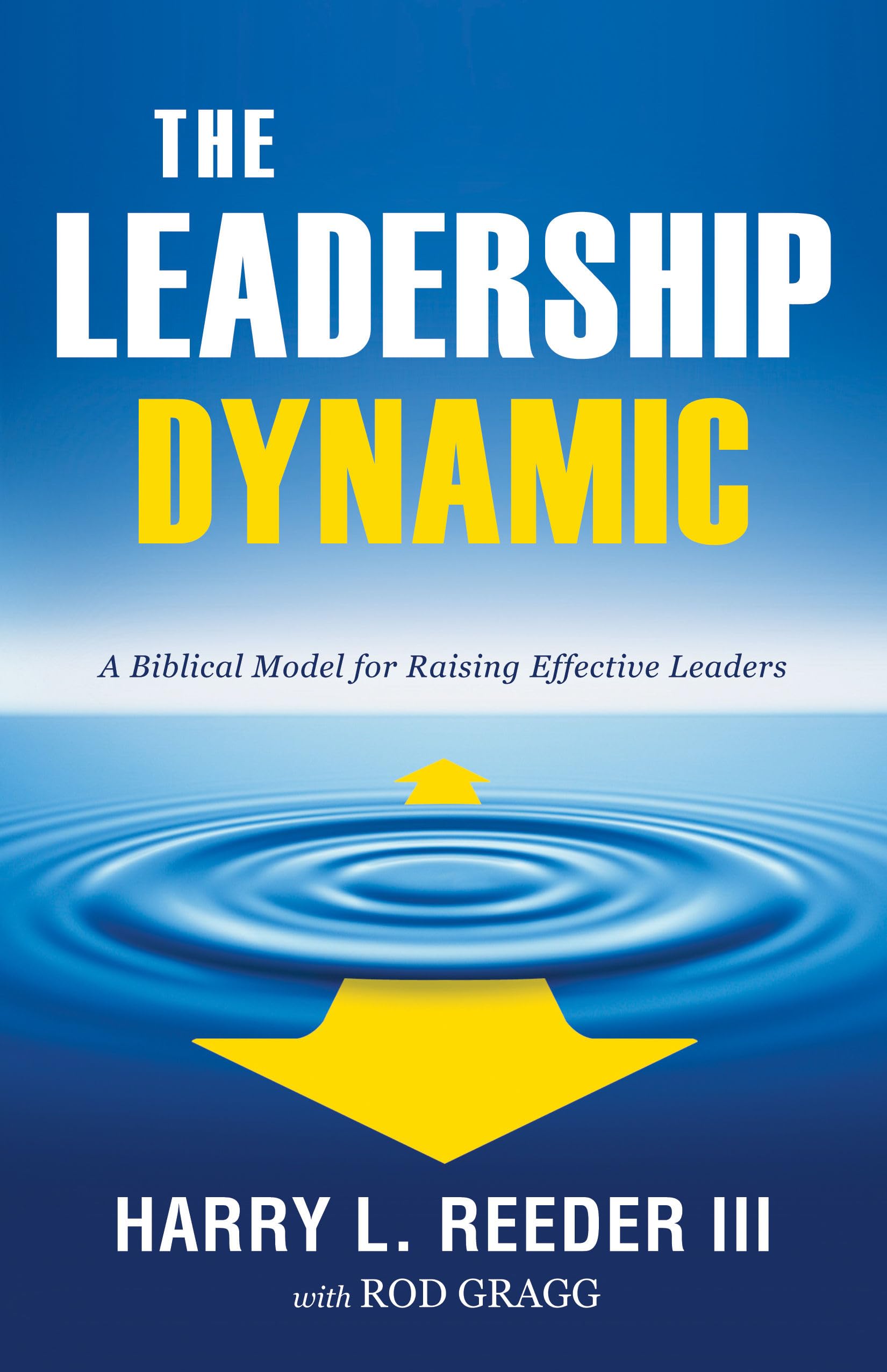 the leadership dynamic a biblical model for raising effective leaders reeder iii, harry l. 1581349432,