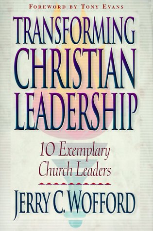 transforming christian leadership 10 exemplary church leaders  wofford, jerry c. 0801090938, 9780801090936