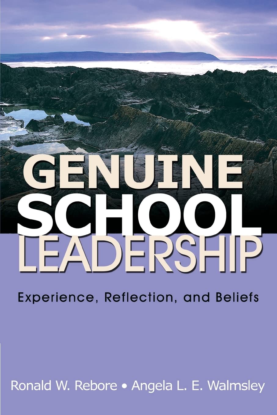 genuine school leadership experience reflection and beliefs 1st edition ronald w. rebore, angela l. e.