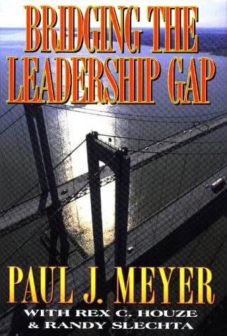 bridging the leadership gap  meyer, paul j., houze, rex, slechta, randy 1565302796, 9781565302792
