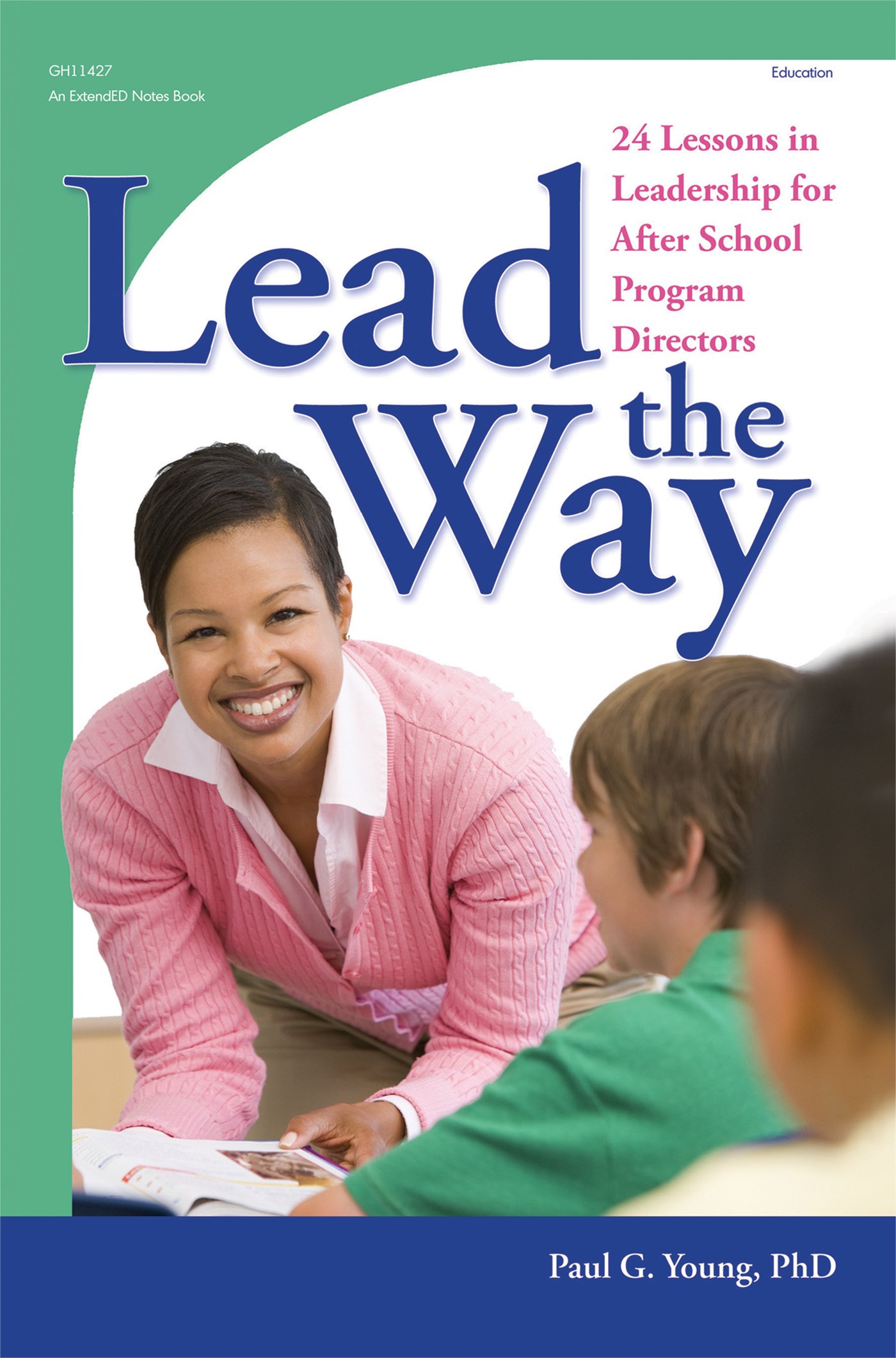 lead the way 24 lessons in leadership for after school program directors  paul g. young 0917505255,