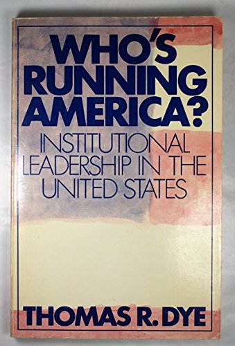 whos running america institutional leadership in the united states 3rd printing edition dye, thomas r
