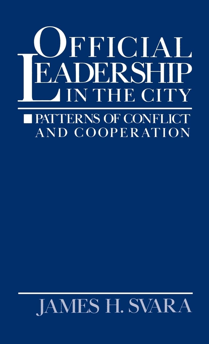official leadership in the city patterns of conflict and cooperation 1st edition svara, james h. 0195057627,