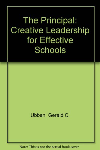 the principal creative leadership for effective schools 2nd edition gerald c. ubben, larry w. hughes