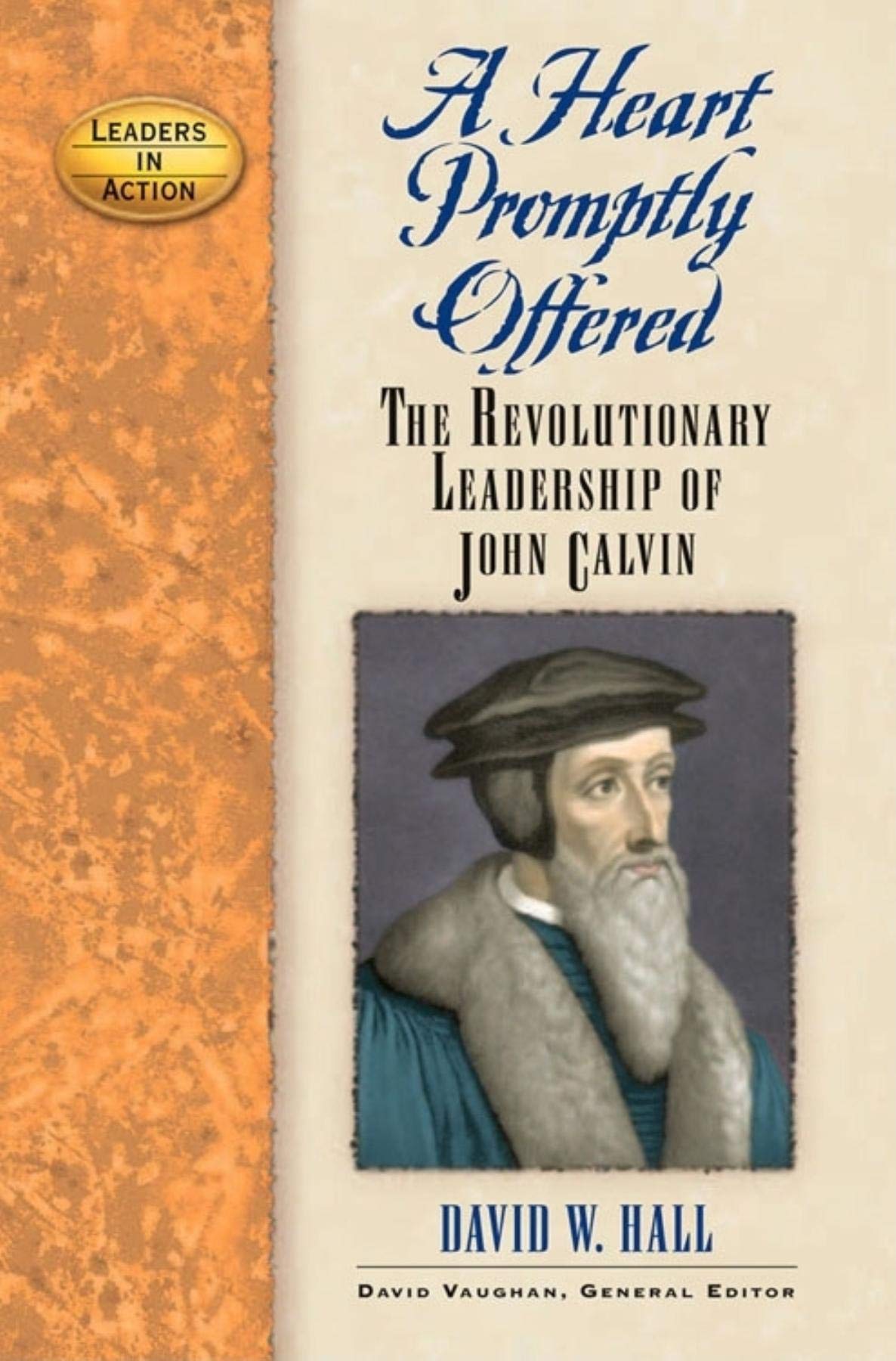 a heart promptly offered the revolutionary leadership of john calvin 1st edition hall, david w. 1581825056,