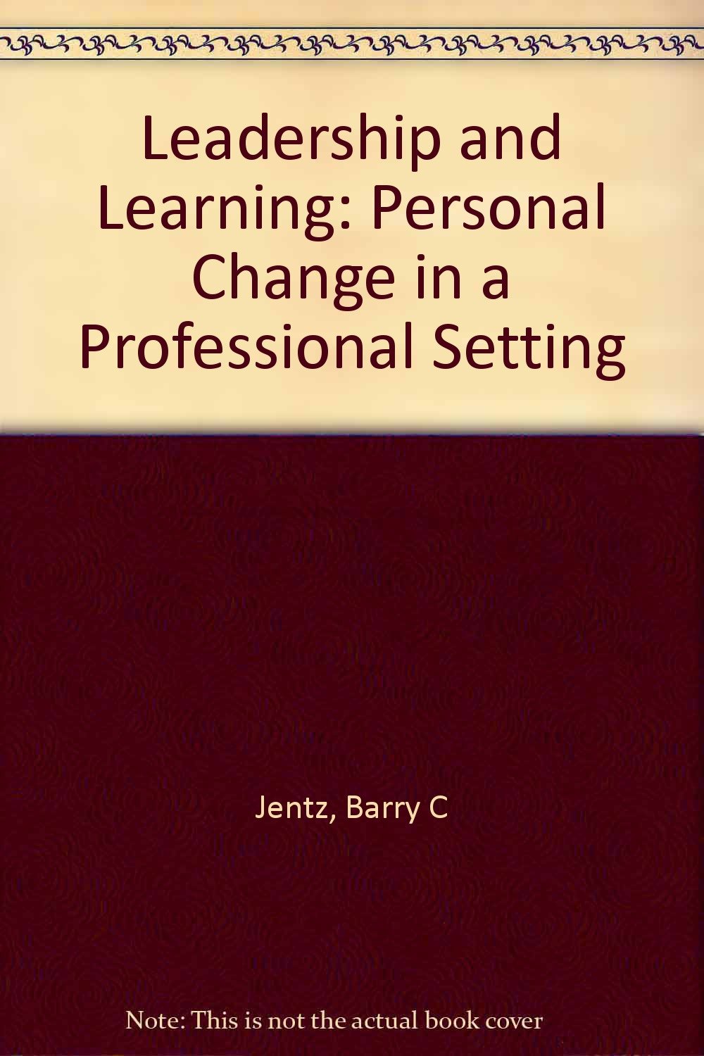 leadership and learning personal change in a professional setting  jentz, barry c 0070324972, 9780070324978
