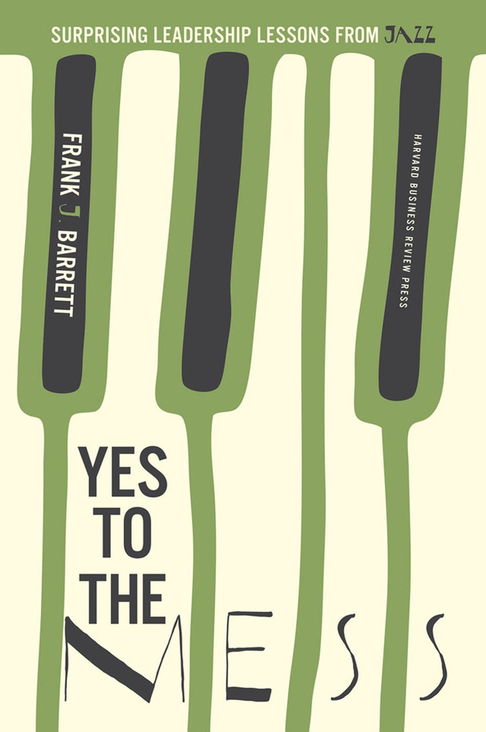 yes to the mess surprising leadership lessons from jazz  barrett, frank j. 1422161102, 9781422161104