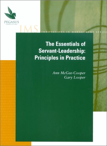 the essentials of servant leadership principles in practice  gary looper, ann mcgee cooper 1883823552,