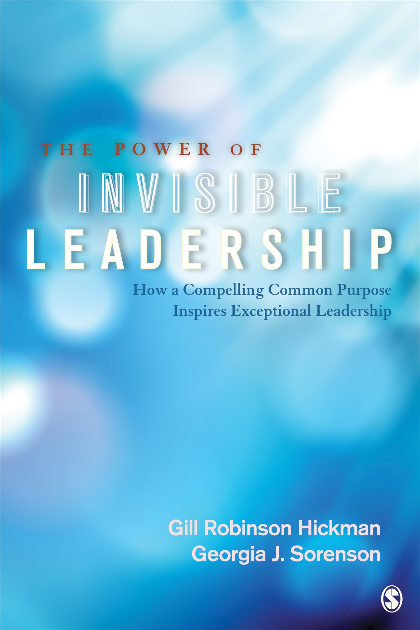 the power of invisible leadership how a compelling common purpose inspires exceptional leadership 1st edition