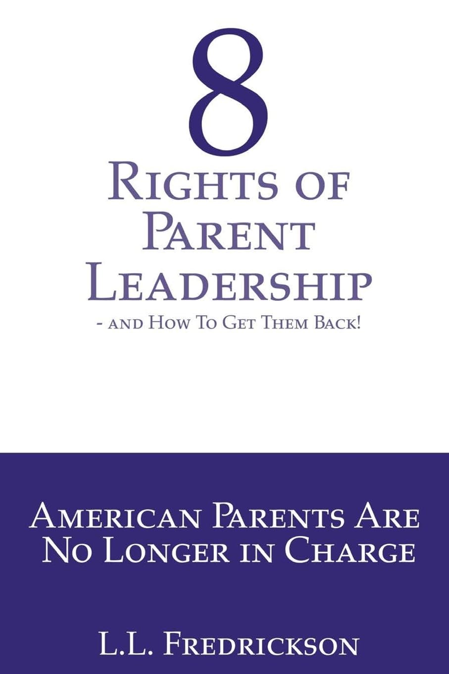 8 rights of parent leadership and how to get them back american parents are no longer in charge 2nd edition