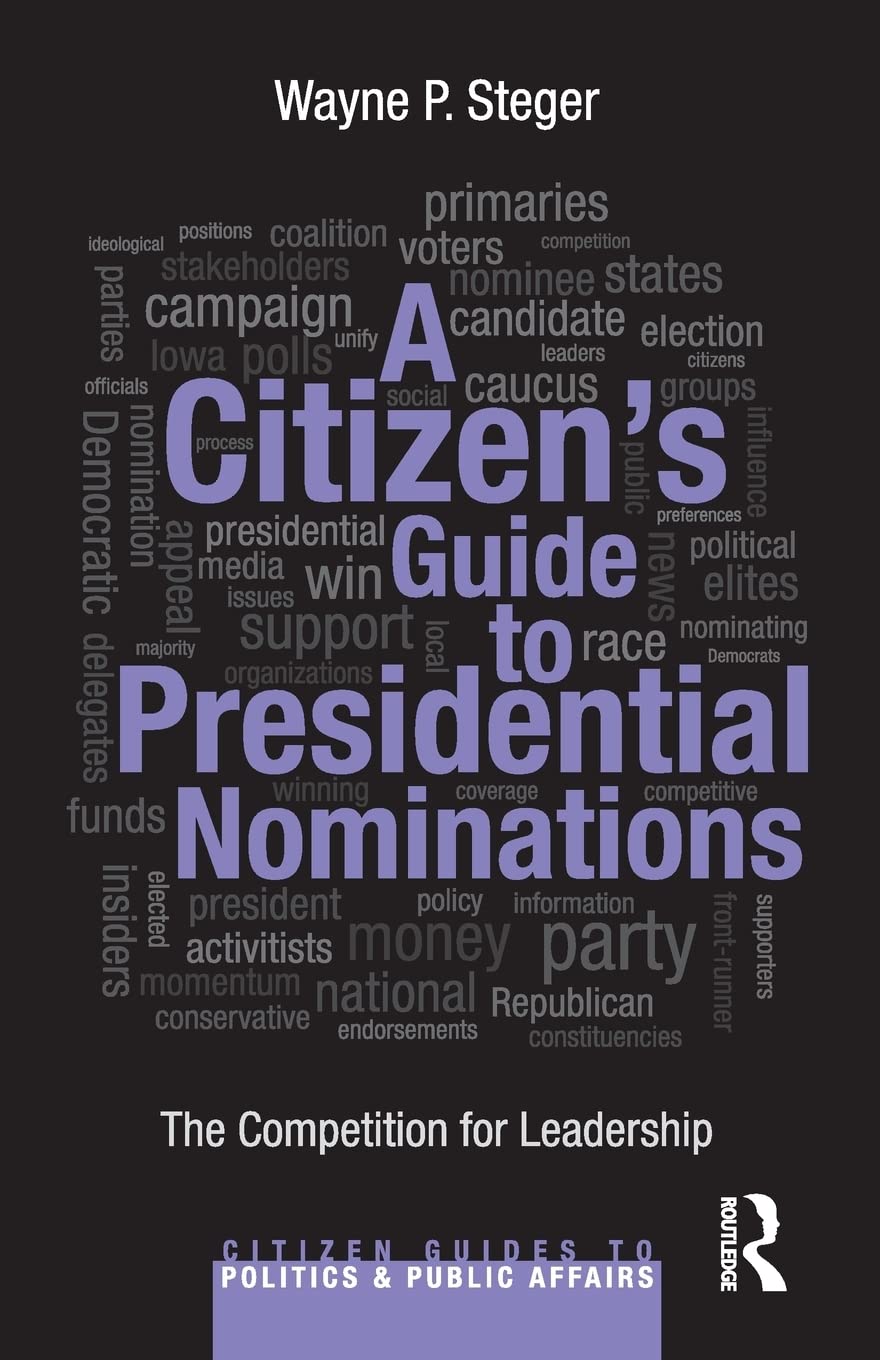 a citizens guide to presidential nominations the competition for leadership 1st edition steger, wayne p.
