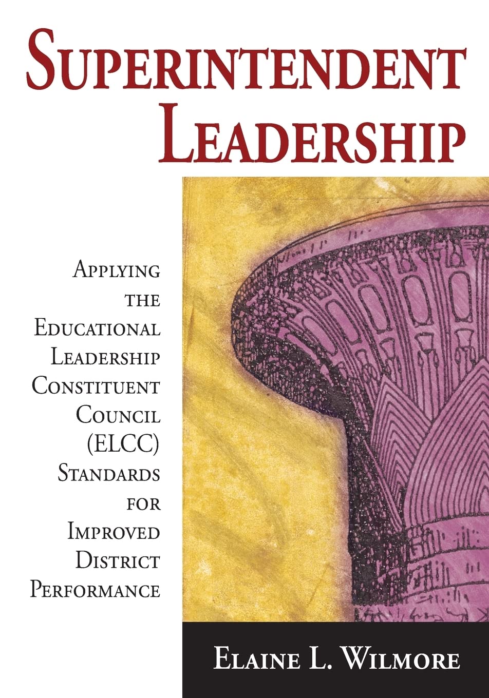 superintendent leadership applying the educational leadership constituent council standards for improved