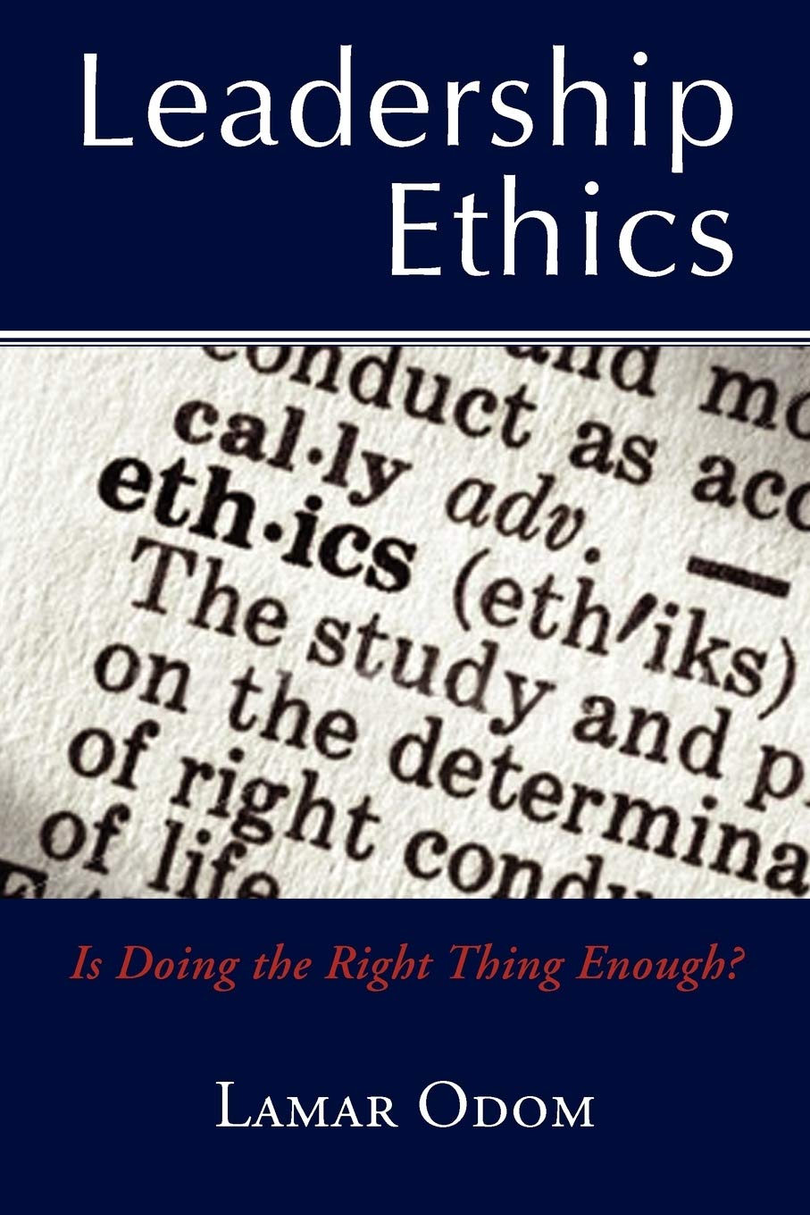 leadership ethics is doing the right thing enough odom, dr. lamar 145351399x, 9781453513996
