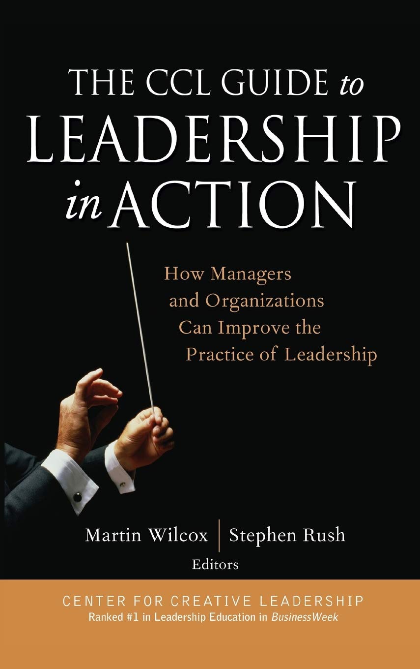 the ccl guide to leadership in action how managers and organizations can improve the practice of leadership
