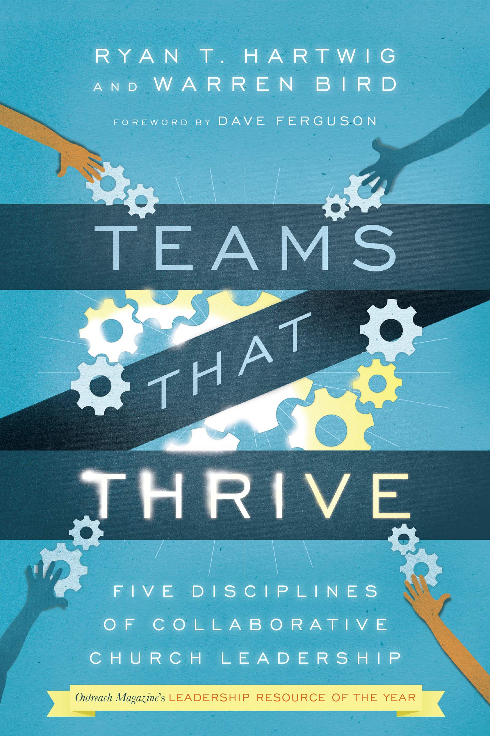 teams that thrive five disciplines of collaborative church leadership  hartwig  ph.d., ryan t., warren bird