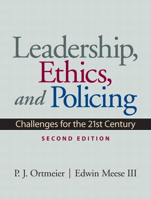 leadership ethics and policing challenges for the 21st century 2nd edition ortmeier, p., meese iii, edwin