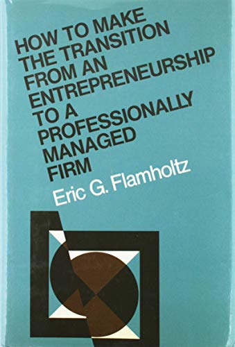 how to make the transition from an entrepreneurship to a professionally managed firm 1st edition eric g.
