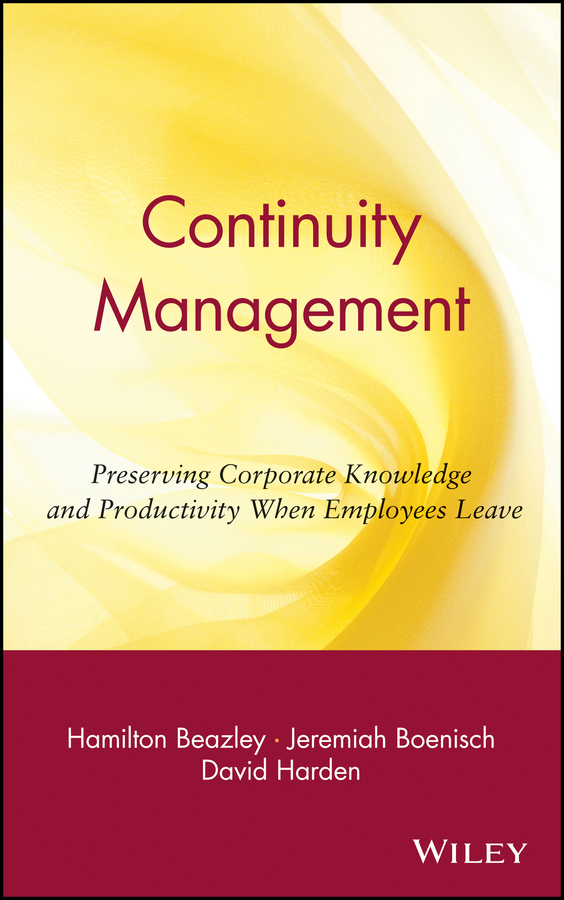 continuity management preserving corporate knowledge and productivity when employees leave 1st edition