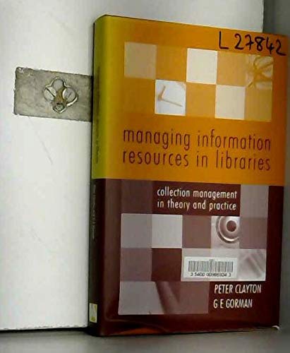 managing information resources in libraries collction management in theory and practice 1st edition clayton,