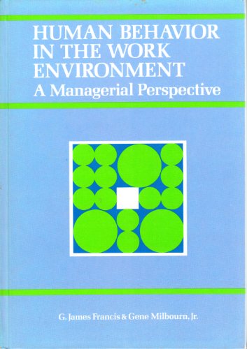 human behavior in the work environment a managerial perspective goodyear edition francis, g. james