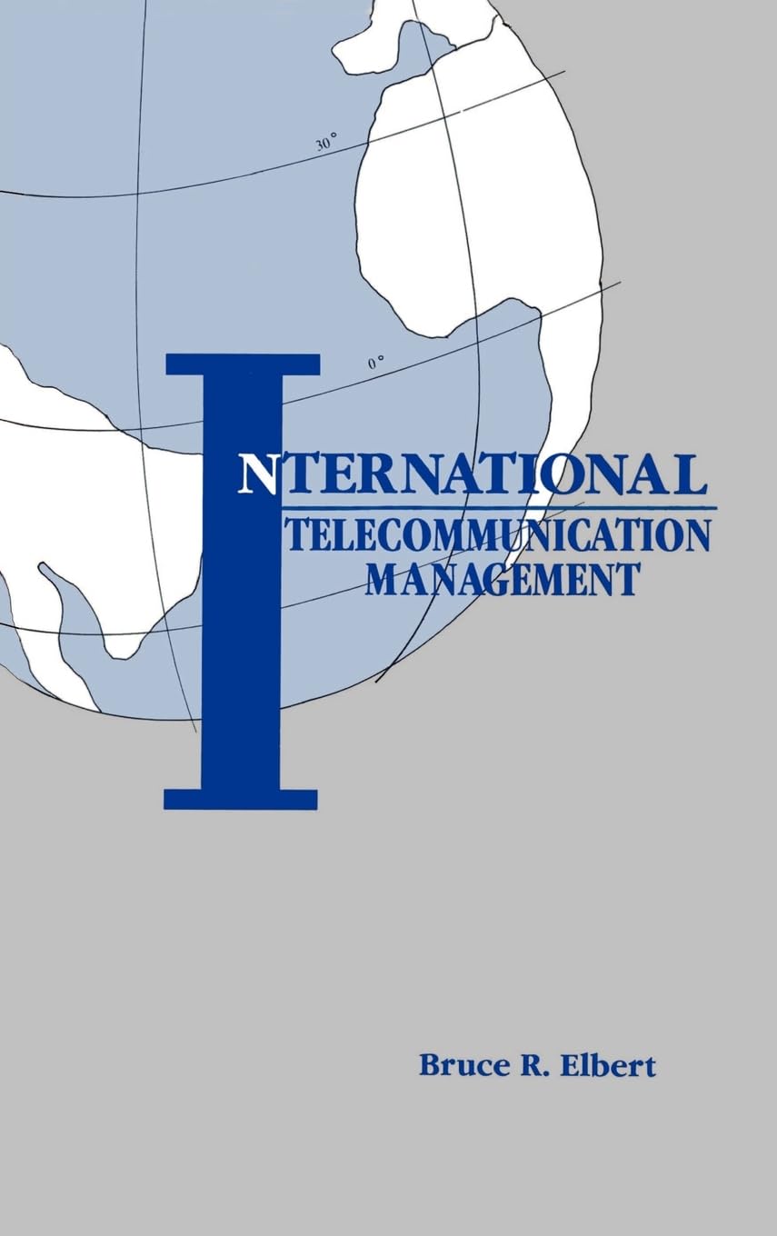 international telecommunication management 1st edition bruce r. elbert 0890063834, 9780890063835