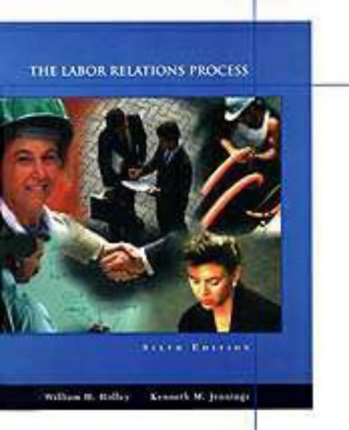the labor relations process 6th edition holley, william h., jennings, kenneth m. 0030180090, 9780030180095