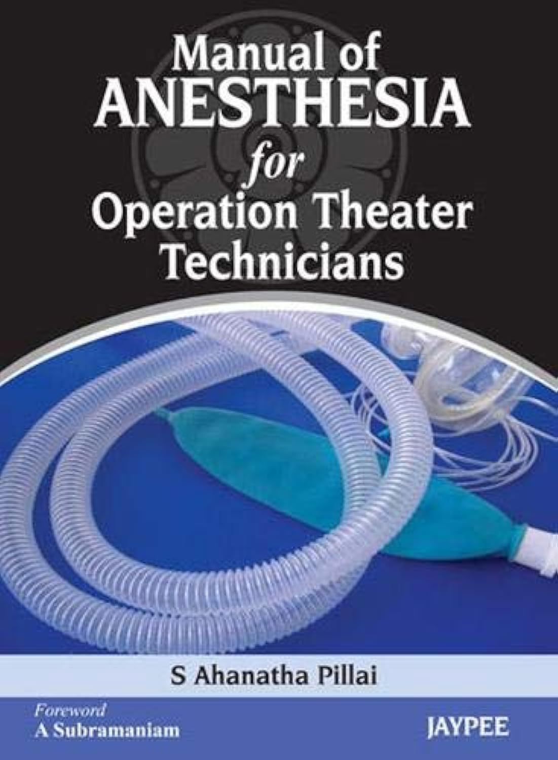 manual of anesthesia for operation theater technicians uk edition pillai ahanatha 9380704704, 9789380704708