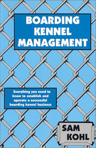 boarding kennel management 1st edition sam kohl 0964607220, 9780964607224