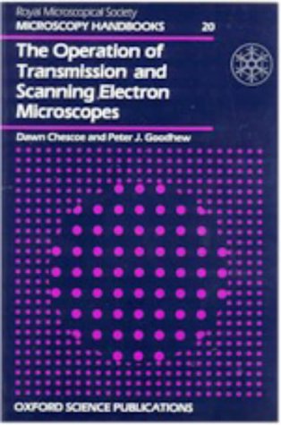 the operation of transmission and scanning electron microscopes  chescoe, dawn, goodhew, peter j. 0198564201,