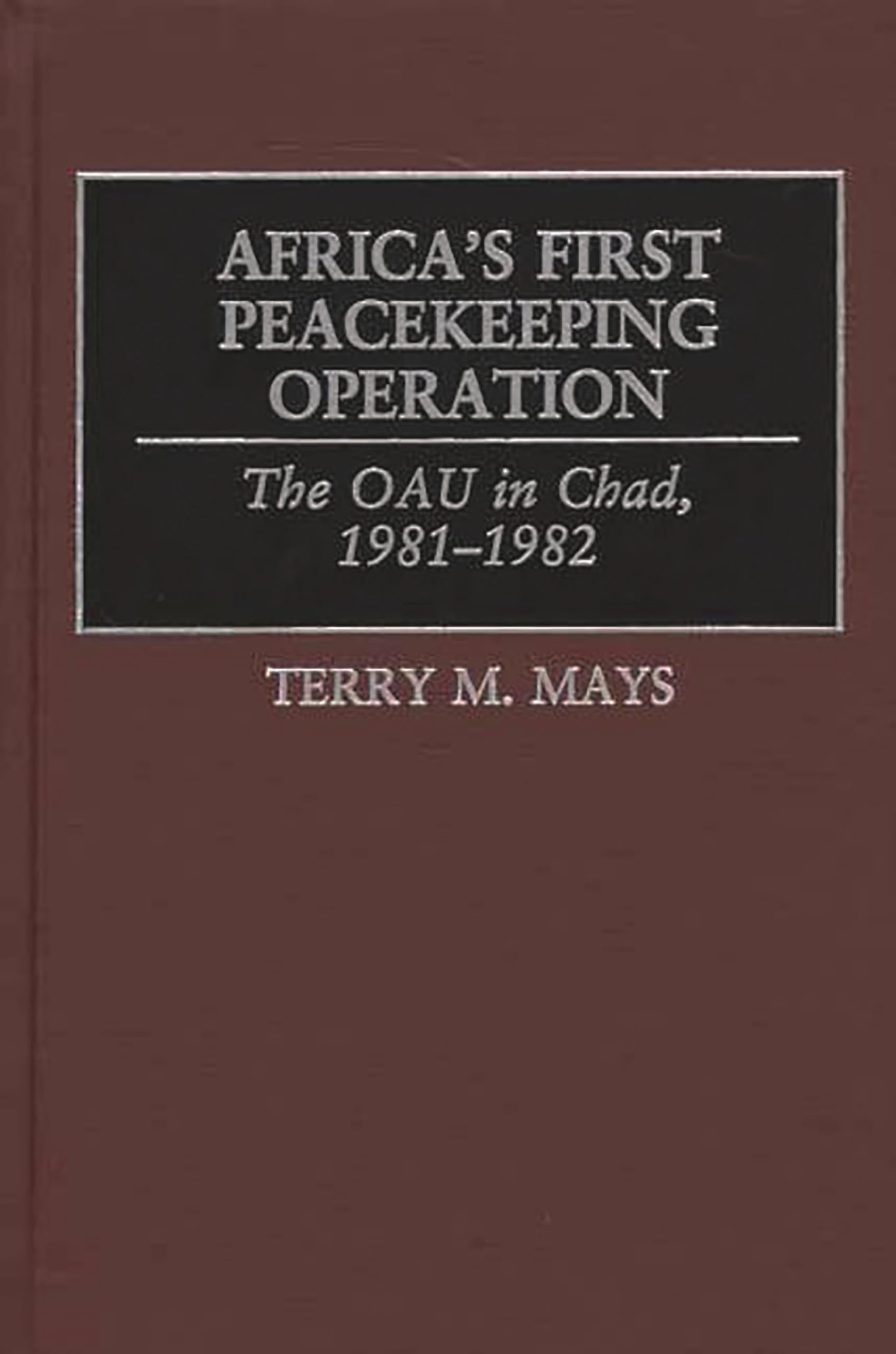 africas first peacekeeping operation the oau in chad 1981 1982 1st edition mays, terry m. 0275976068,
