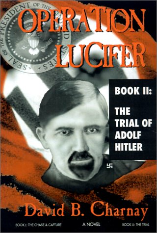 operation lucifer the trial of adolf hitler david b. charnay 0967513545, 9780967513546