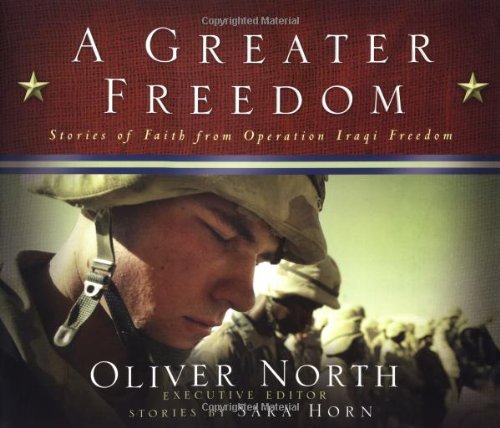 a greater freedom stories of faith from operation iraqi freedom  oliver north, sara horn 0805431535,