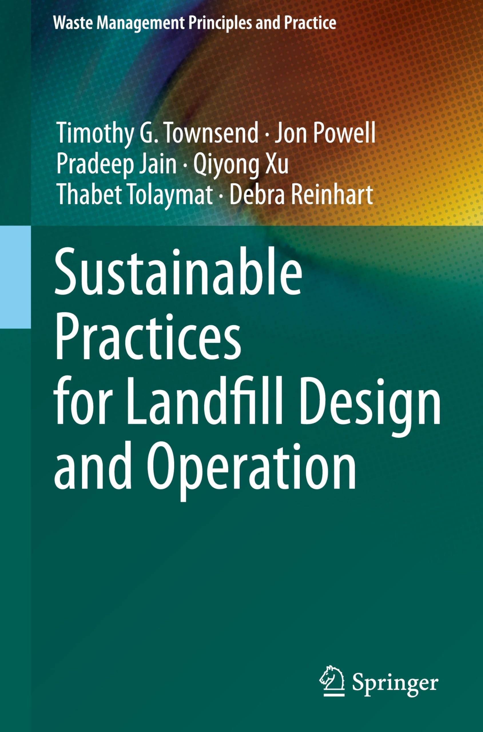 sustainable practices for landfill design and operation 1st edition townsend, timothy g., powell, jon, jain,