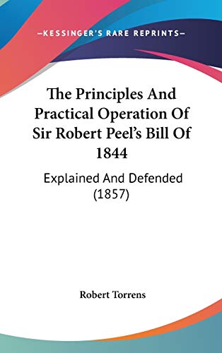 the principles and practical operation of sir robert peels bill of 1844 explained and defended  robert