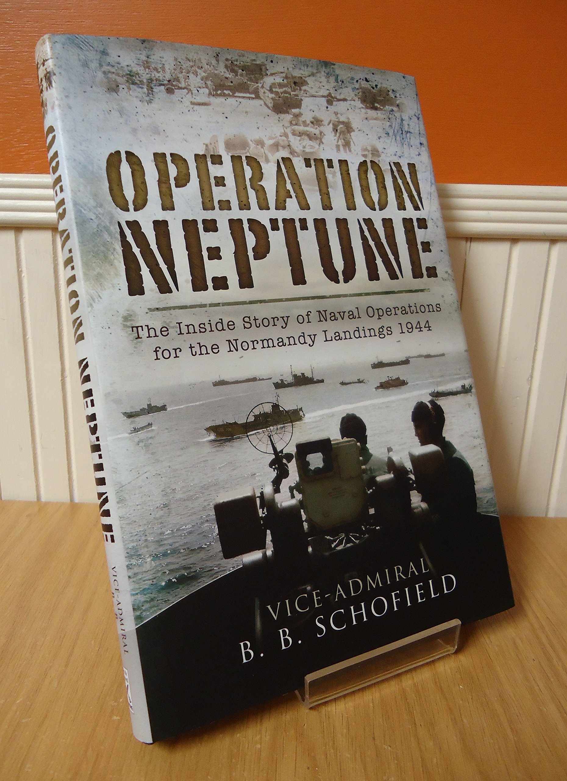 operation neptune  schofield, vice admiral b.b. 1844156621, 9781844156627