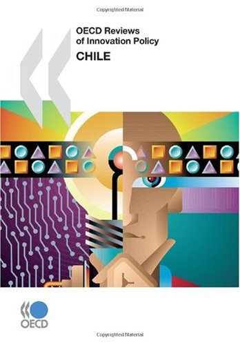 oecd reviews of innovation policy oecd reviews of innovation policy chile 2007 edition 2007 organisation for