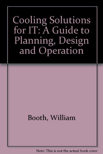 cooling solutions for it a guide to planning design and operation  william booth 0860226166, 9780860226161