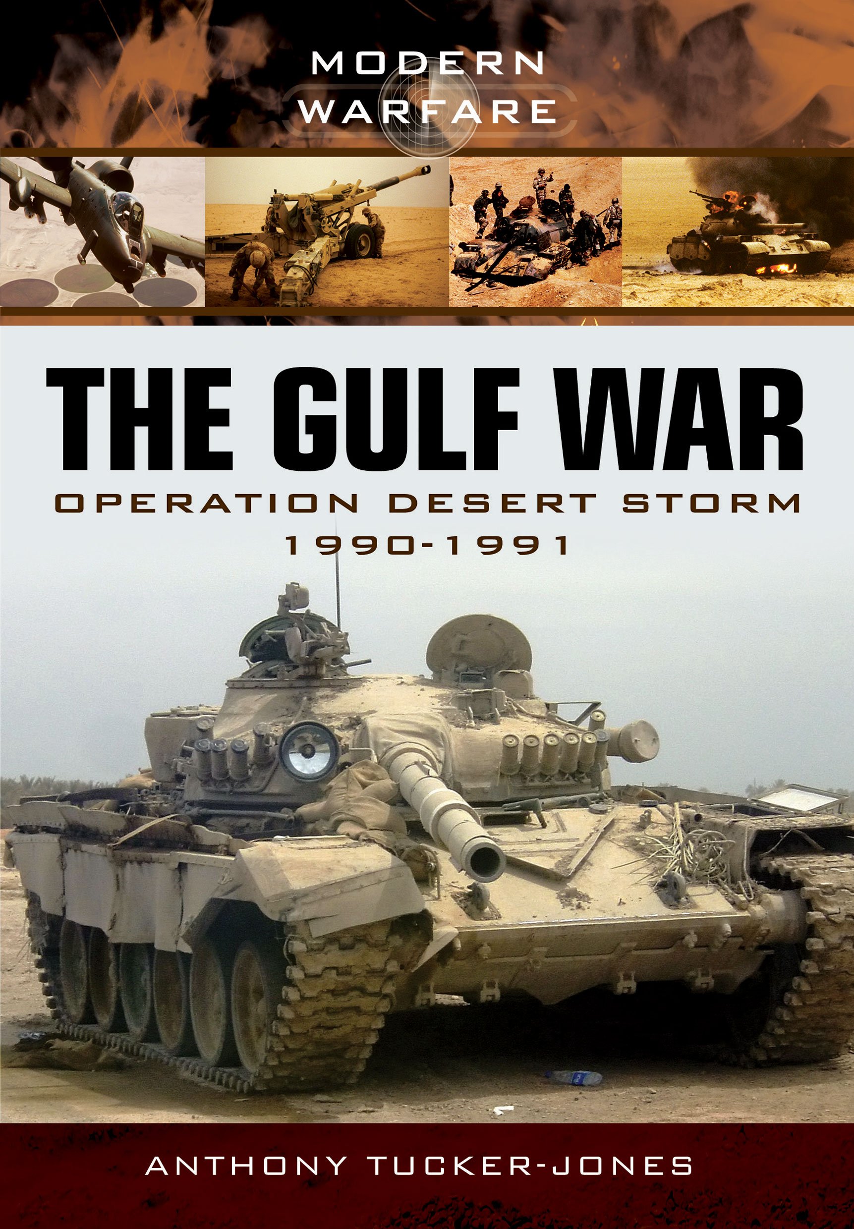 the gulf war operation desert storm 1990 1991 1st edition tucker jones, anthony 1781593914, 9781781593912