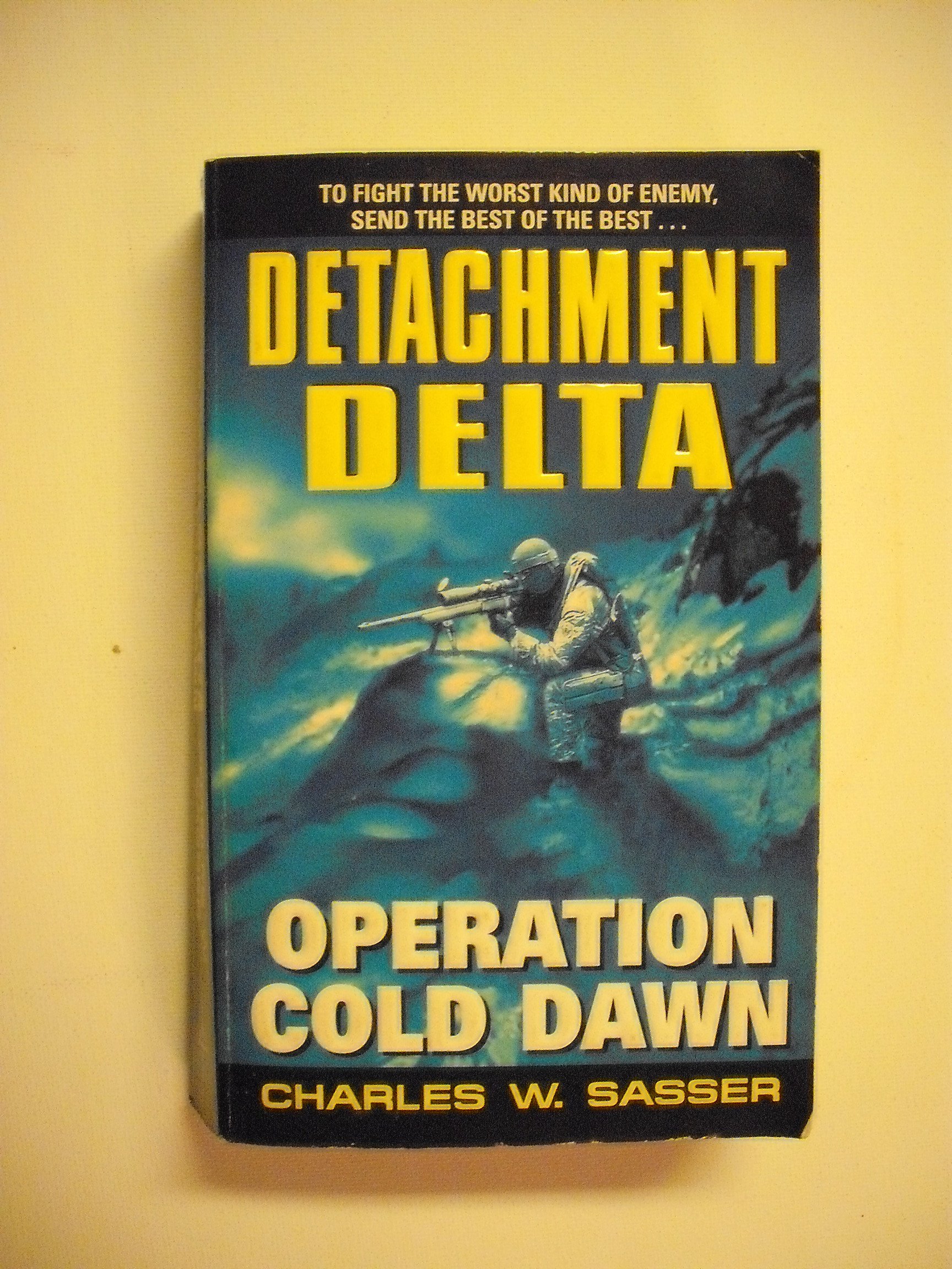 detachment delta operation cold dawn  sasser, charles w. 0060592362, 9780060592363
