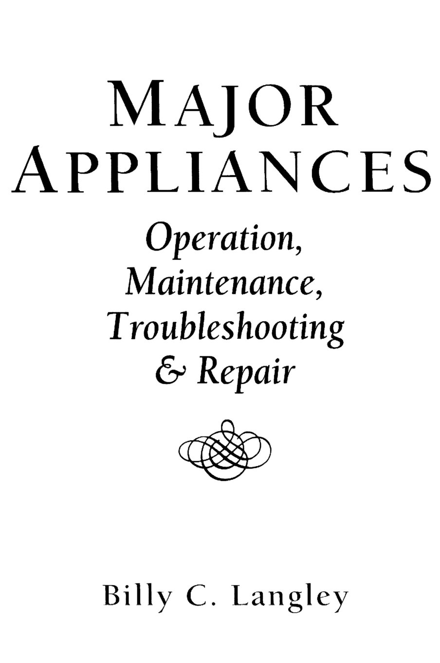 major appliances operation maintenance troubleshooting and repair 1st edition langley, billy c. 0135448344,