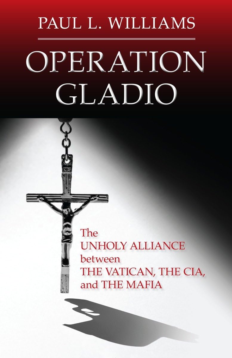operation gladio the unholy alliance between the vatican the cia and the mafia  williams, paul l. 1616149744,