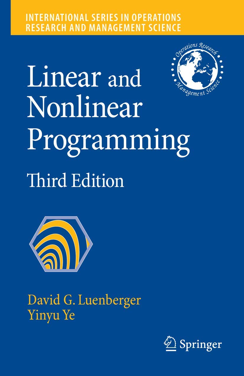 linear and nonlinear programming 1st edition luenberger, david g., ye, yinyu 1441945040, 9781441945044