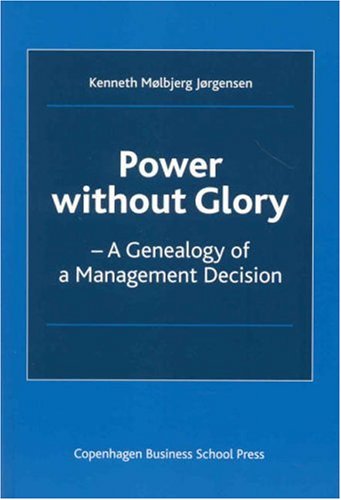 power without glory a genealogy of a management decision  molbjerg jorgensen, kenneth 8763001934,